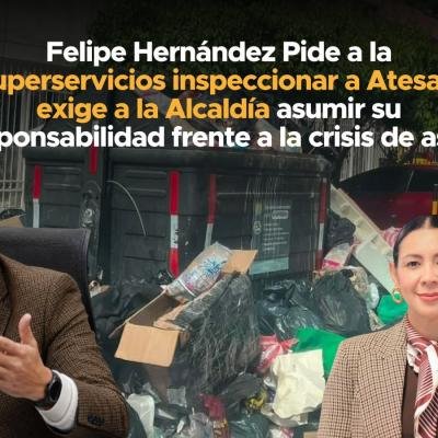Felipe Hernández pide a la Superservicios inspeccionar a Atesa y exige a la Alcaldía asumir su responsabilidad frente a la crisis de aseo