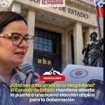 ¿Otra vez a las urnas en el Magdalena? El Consejo de Estado mantiene abierta la puerta a una nueva elección atípica para la Gobernación