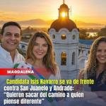 Candidata Isis Navarro se va de frente contra San Juanelo y Andrade: “Quieren sacar del camino a quien piense diferente”